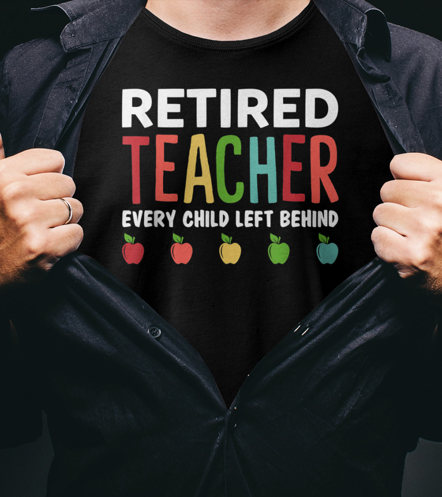 Retired Teacher Every Child Left Behind Apples T-Shirt