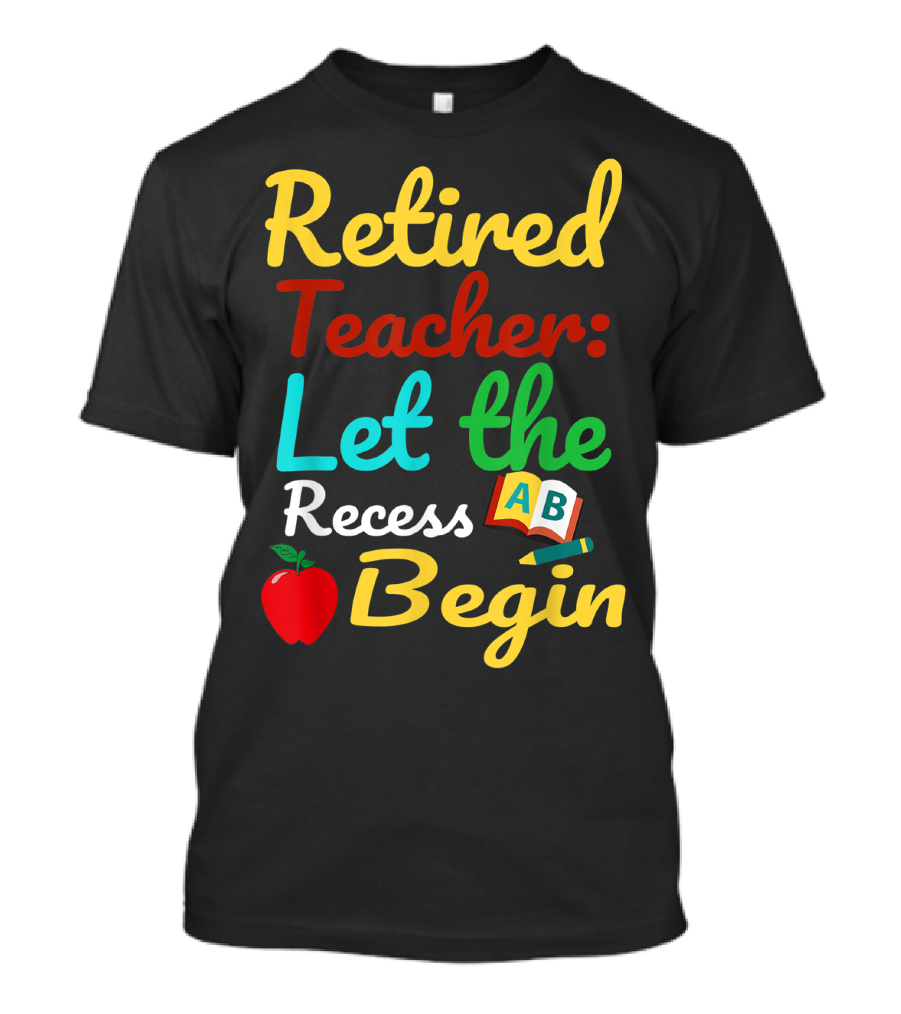 Retired Teacher Let The Recess Begin ABC Apple Book Pencil T-Shirt