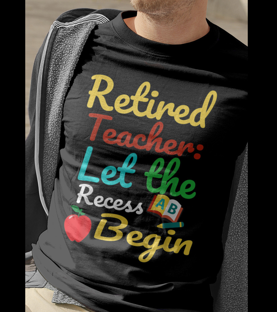 Retired Teacher Let The Recess Begin ABC Apple Book Pencil T-Shirt