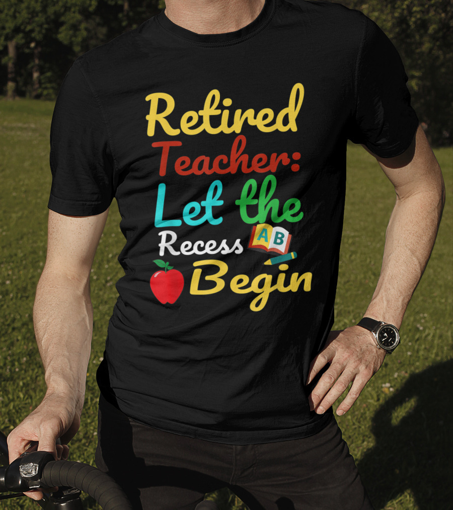 Retired Teacher Let The Recess Begin ABC Apple Book Pencil T-Shirt