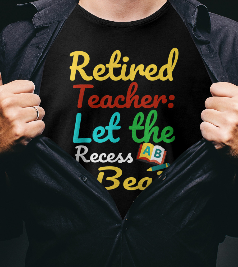 Retired Teacher Let The Recess Begin ABC Apple Book Pencil T-Shirt