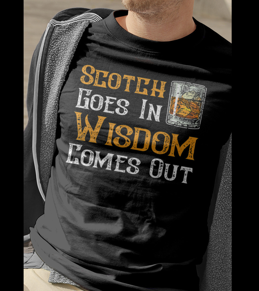 Scotch Goes In Wisdom Comes Out Whiskey Glass T-Shirt