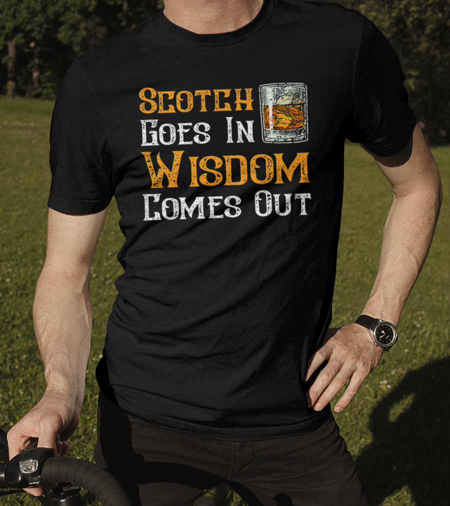 Scotch Goes In Wisdom Comes Out Whiskey Glass T-Shirt