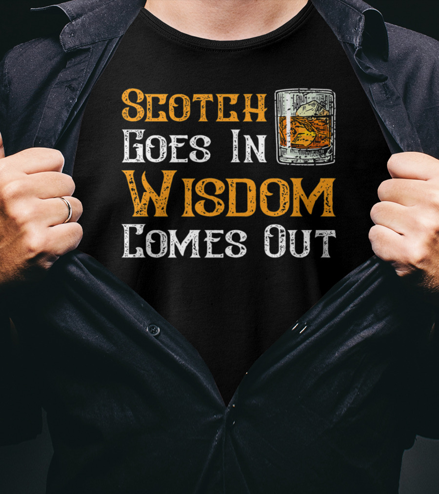 Scotch Goes In Wisdom Comes Out Whiskey Glass T-Shirt