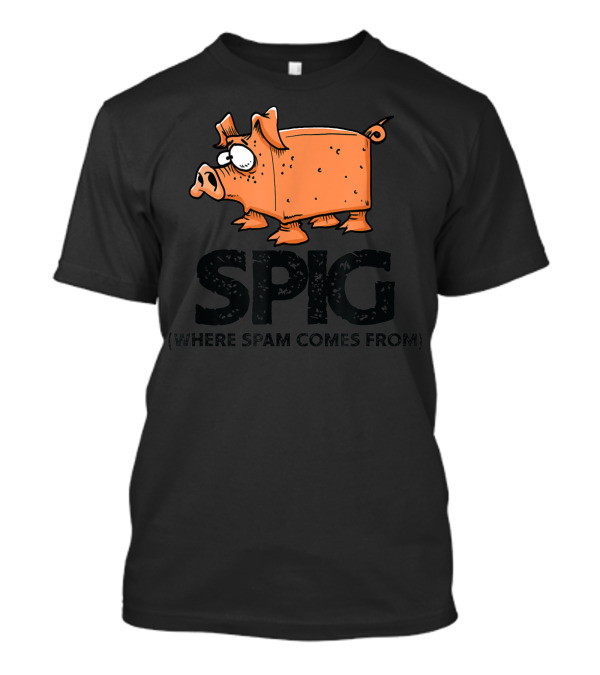 SPIG Where Spam Comes From Funny Pig Cartoon T-Shirt