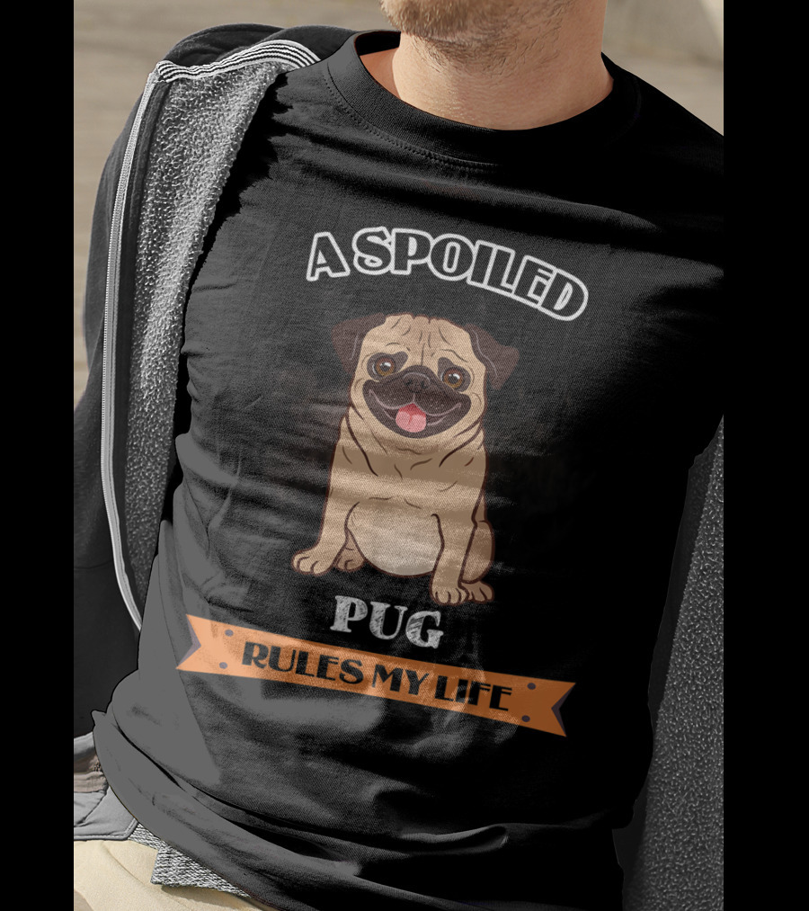A Spoiled Pug Rules My Life T-Shirt