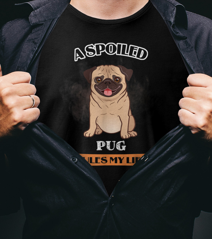 A Spoiled Pug Rules My Life T-Shirt