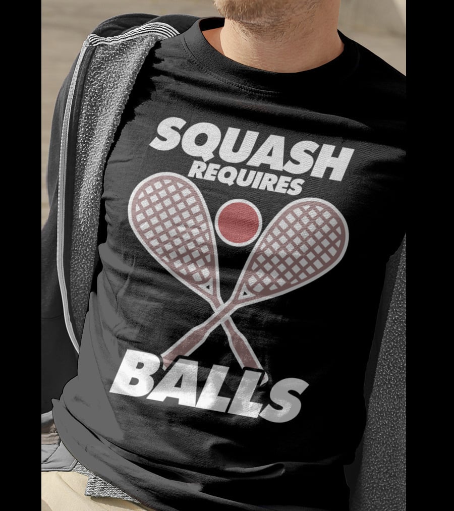 Squash Requires Balls Funny Sport Game Tournament Rackets And Ball T-Shirt