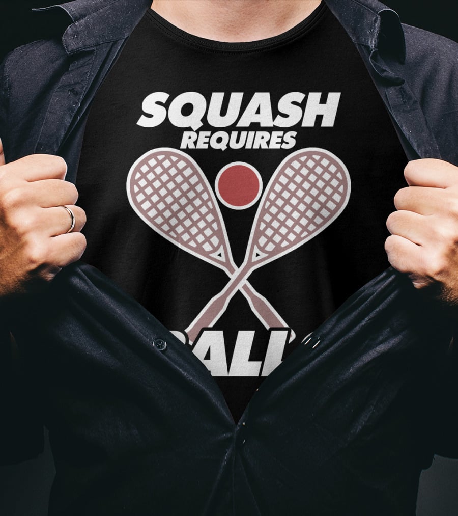 Squash Requires Balls Funny Sport Game Tournament Rackets And Ball T-Shirt