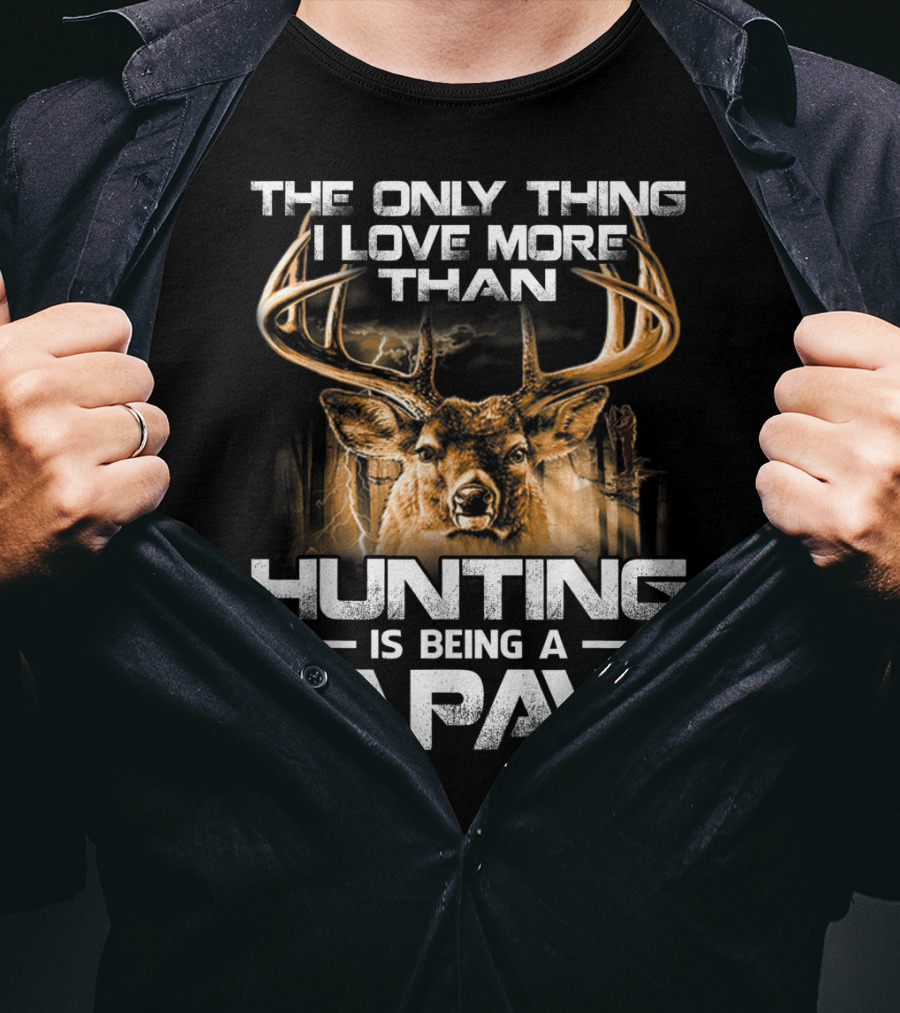 The Only Thing I Love More Than Hunting Is Being A Papaw T-Shirt