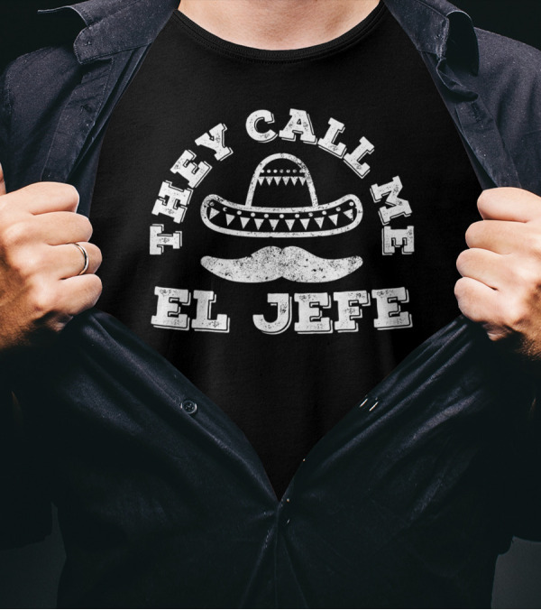 They Call Me El Jefe Cinco De Mayo Sombrero Mustache Party T-Shirt