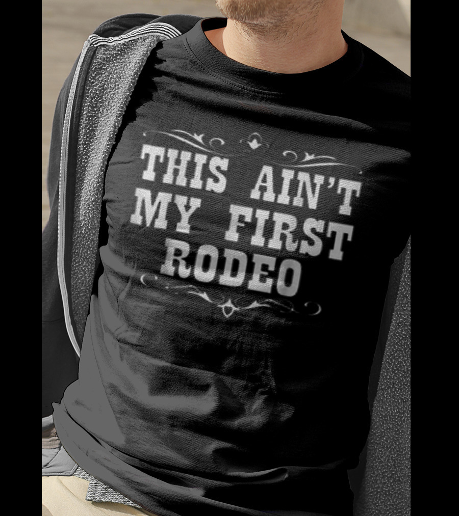 This Ain't My First Rodeo Western Style Typography T-Shirt