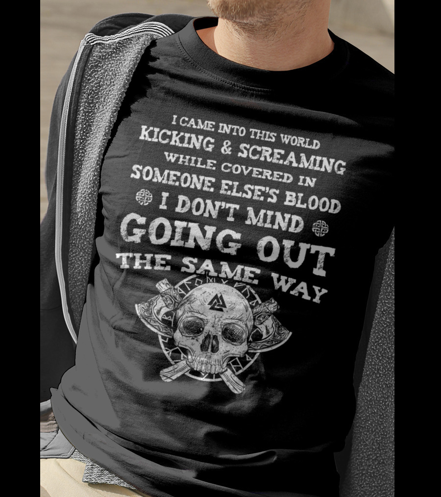 Viking I Came Into This World Kicking And Screaming Skull And Axes T-Shirt