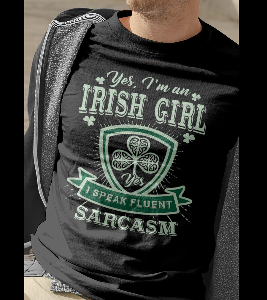 Yes I'm An Irish Girl I Speak Fluent Sarcasm T-Shirt