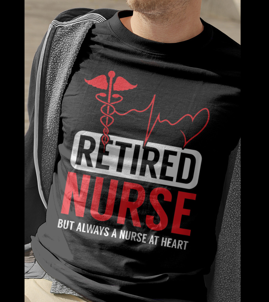 Retired Nurse But Always A Nurse At Heart With Medical Symbol And Heartbeat T-Shirt