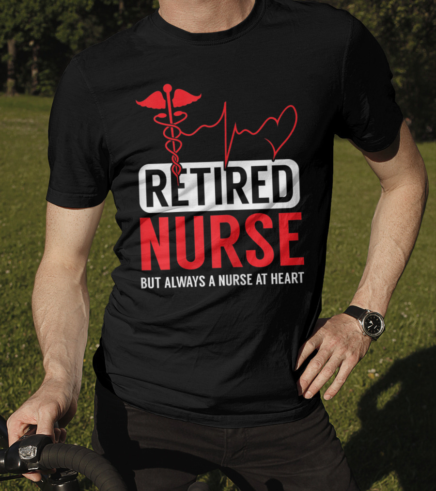 Retired Nurse But Always A Nurse At Heart With Medical Symbol And Heartbeat T-Shirt