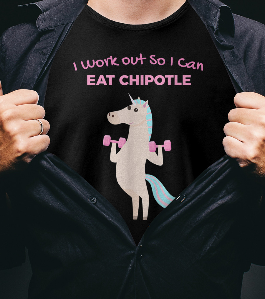 I Work Out So I Can Eat Chipotle Unicorn Gym Lover T-Shirt
