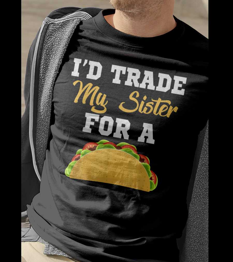 I'd Trade My Sister For A Taco Cinco De Mayo T-Shirt