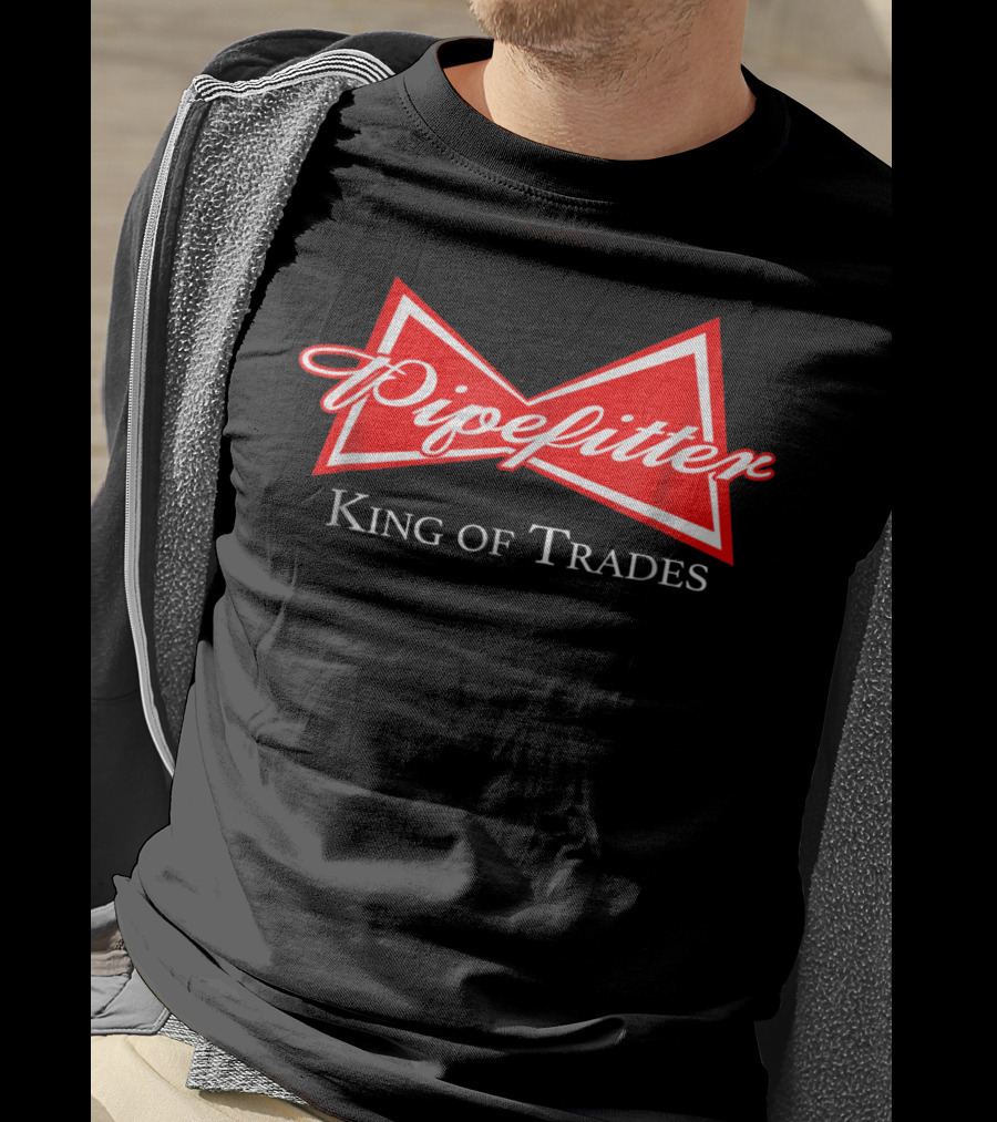 Pipefitter King Of Trades T-Shirt