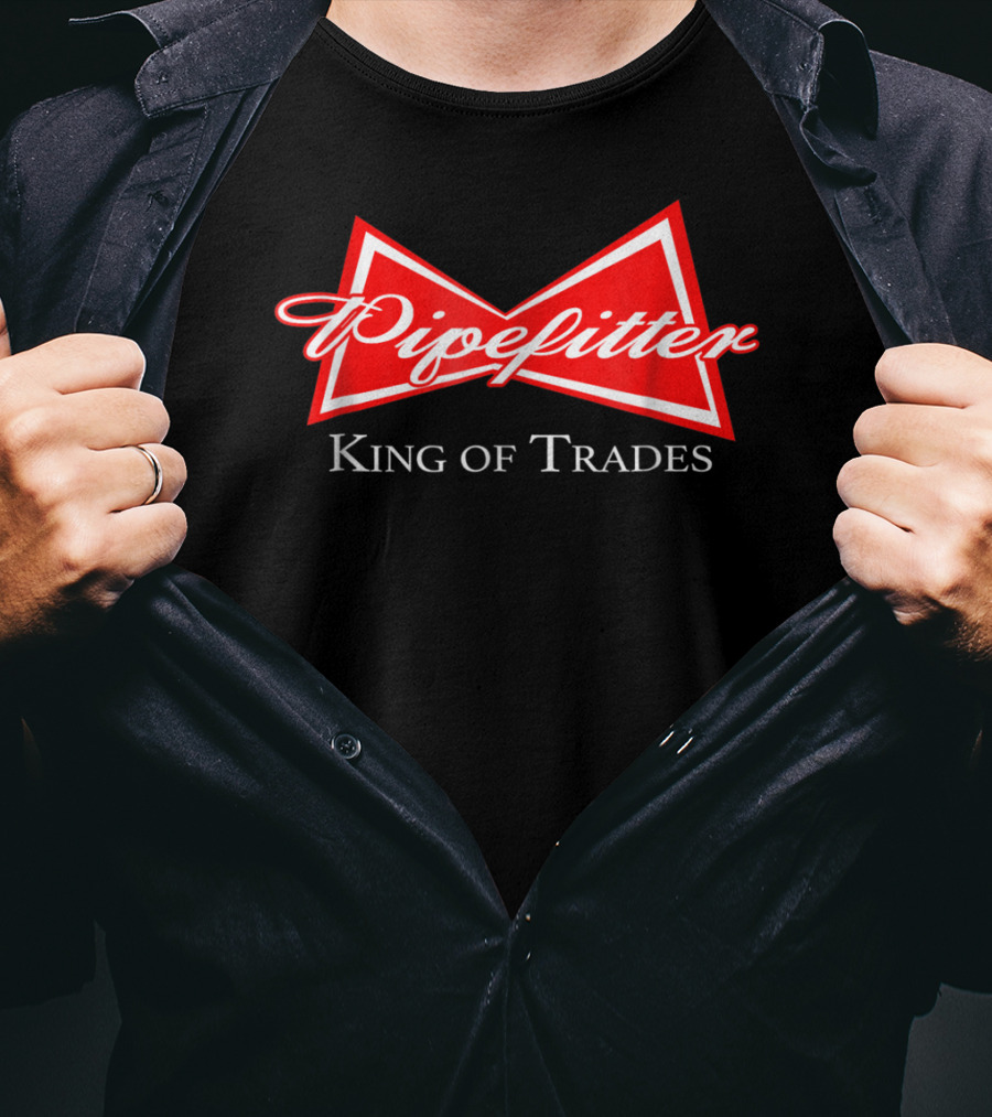 Pipefitter King Of Trades T-Shirt