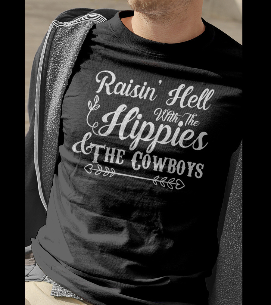 Raisin' Hell With The Hippies And The Cowboys T-Shirt