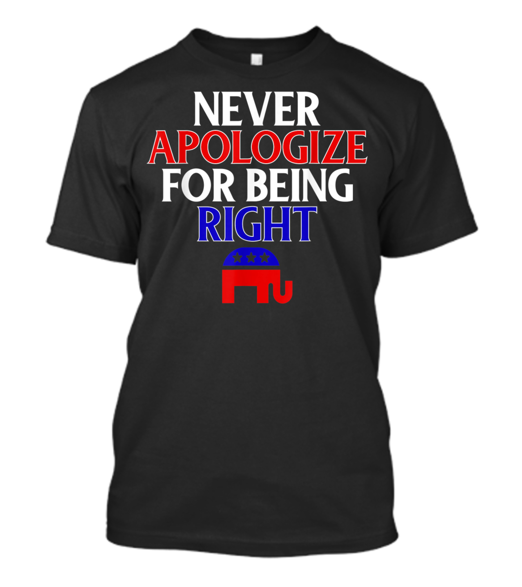 Never Apologize For Being Right Republican Elephant T-Shirt