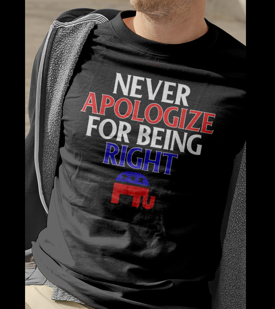 Never Apologize For Being Right Republican Elephant T-Shirt