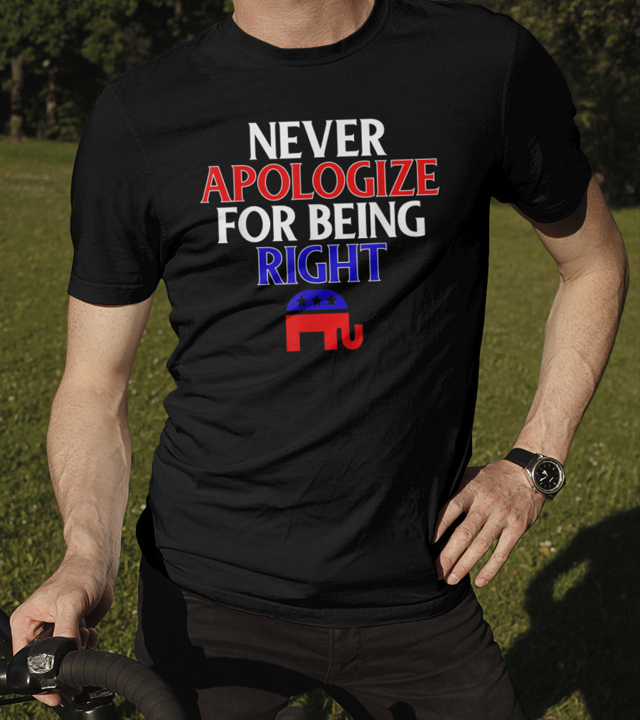 Never Apologize For Being Right Republican Elephant T-Shirt
