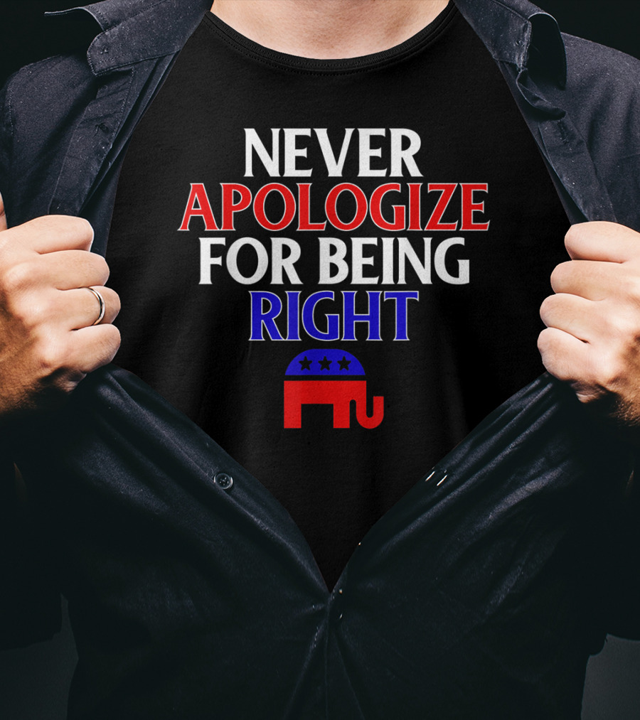 Never Apologize For Being Right Republican Elephant T-Shirt