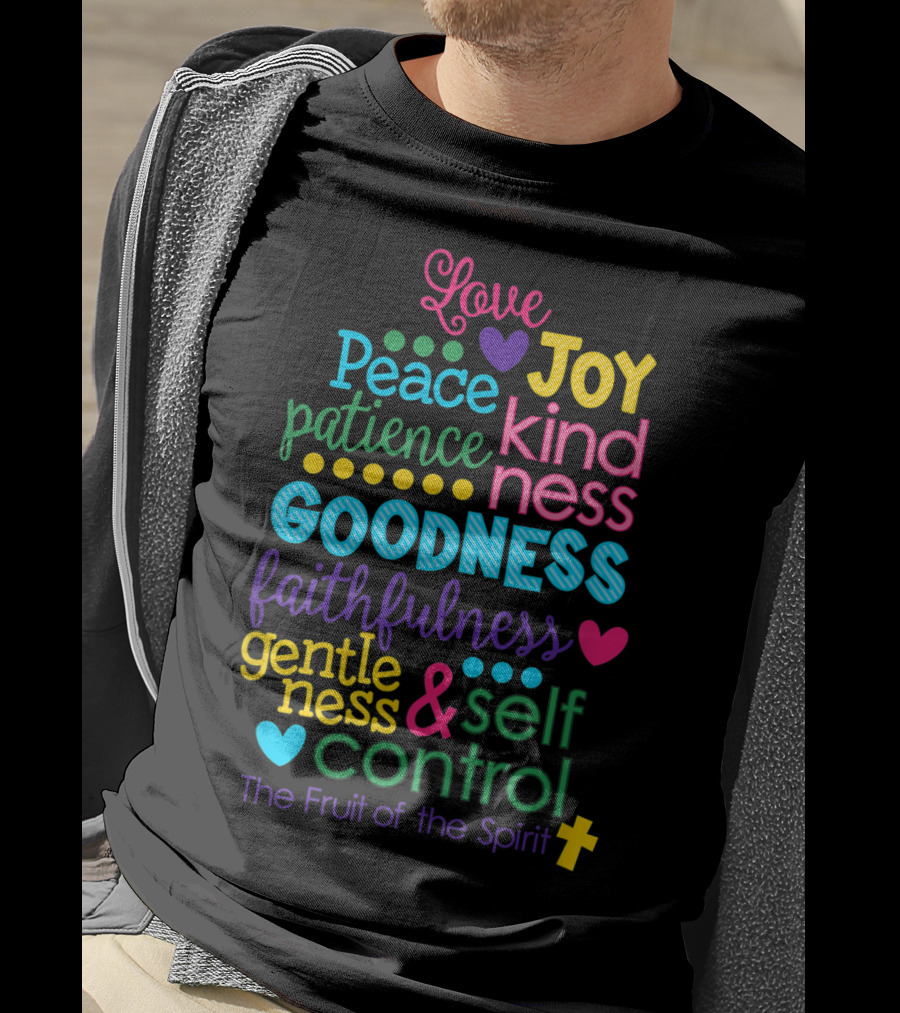 Love Joy Peace Patience Kindness Goodness Faithfulness Gentleness Self Control Galatians 522 23 Fruit Of The Spirit T-Shirt
