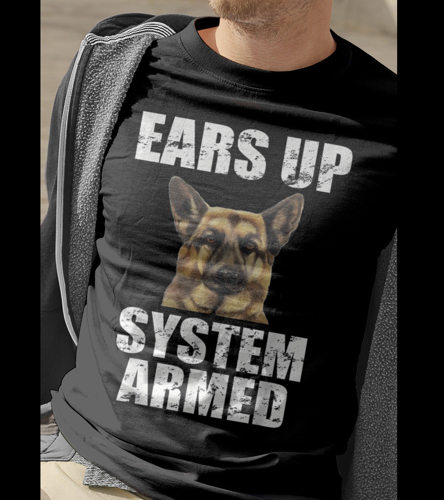German Shepherd Ears Up System Armed T-Shirt