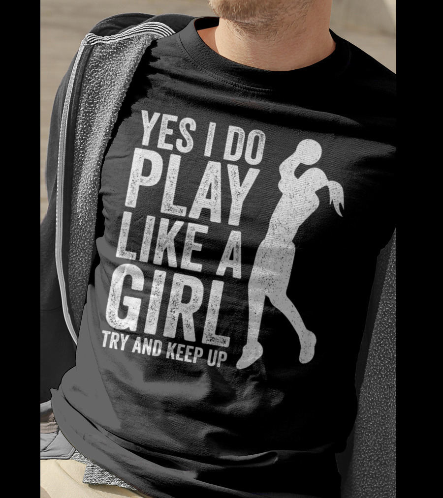 Yes I Do Play Like A Girl Try And Keep Up Basketball T-Shirt