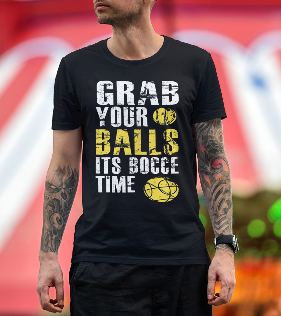 Grab Your Balls It's Bocce Time Funny Bocce Ball Matching Team Gra T-Shirt