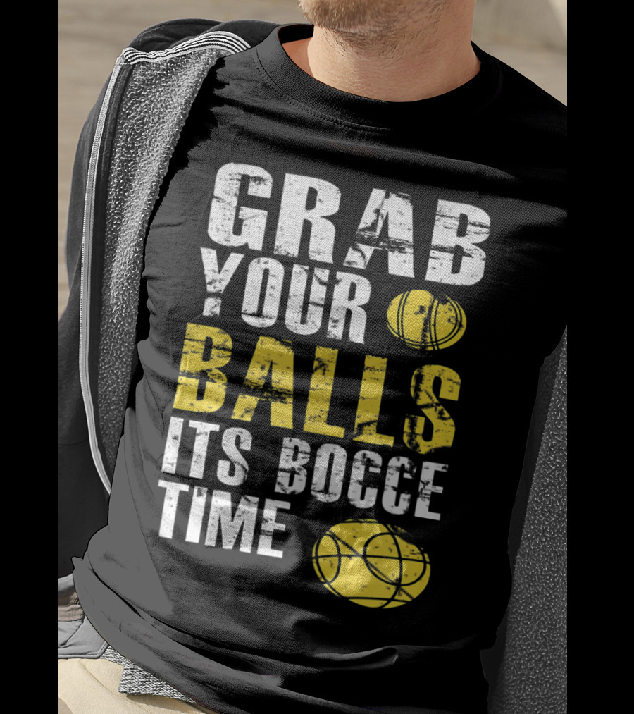 Grab Your Balls It's Bocce Time Funny Bocce Ball Matching Team Gra T-Shirt