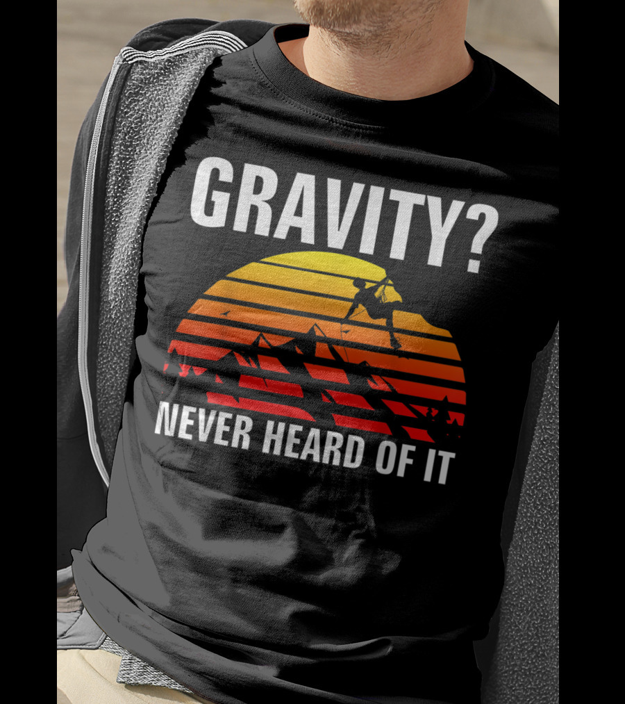 Gravity Never Heard Of It Funny Rock Climbing Adventure Sunset T-Shirt
