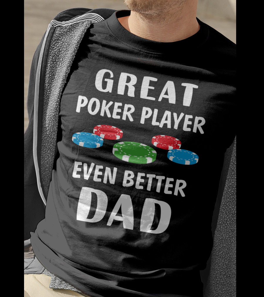 Great Poker Player Even Better Dad T-Shirt