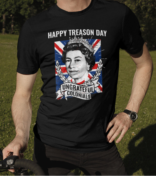 Happy Treason Day Ungrateful Colonials Queen Portrait Union Jack Background T-Shirt