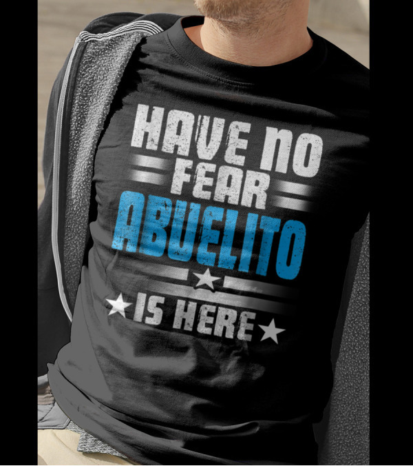 Have No Fear Abuelito Is Here T-Shirt