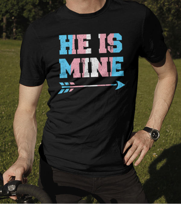 He Is Mine Trans Pride Matching Couple Arrow T-Shirt