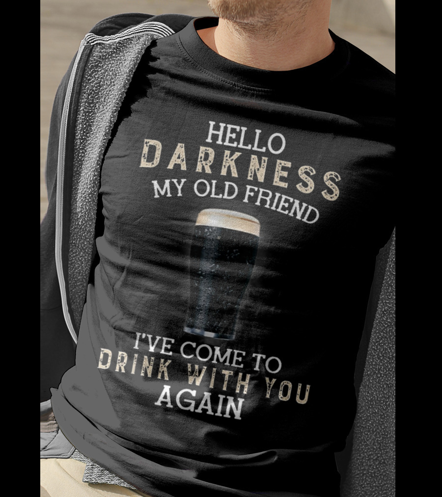 Hello Darkness My Old Friend I've Come To Drink With You Again T-Shirt