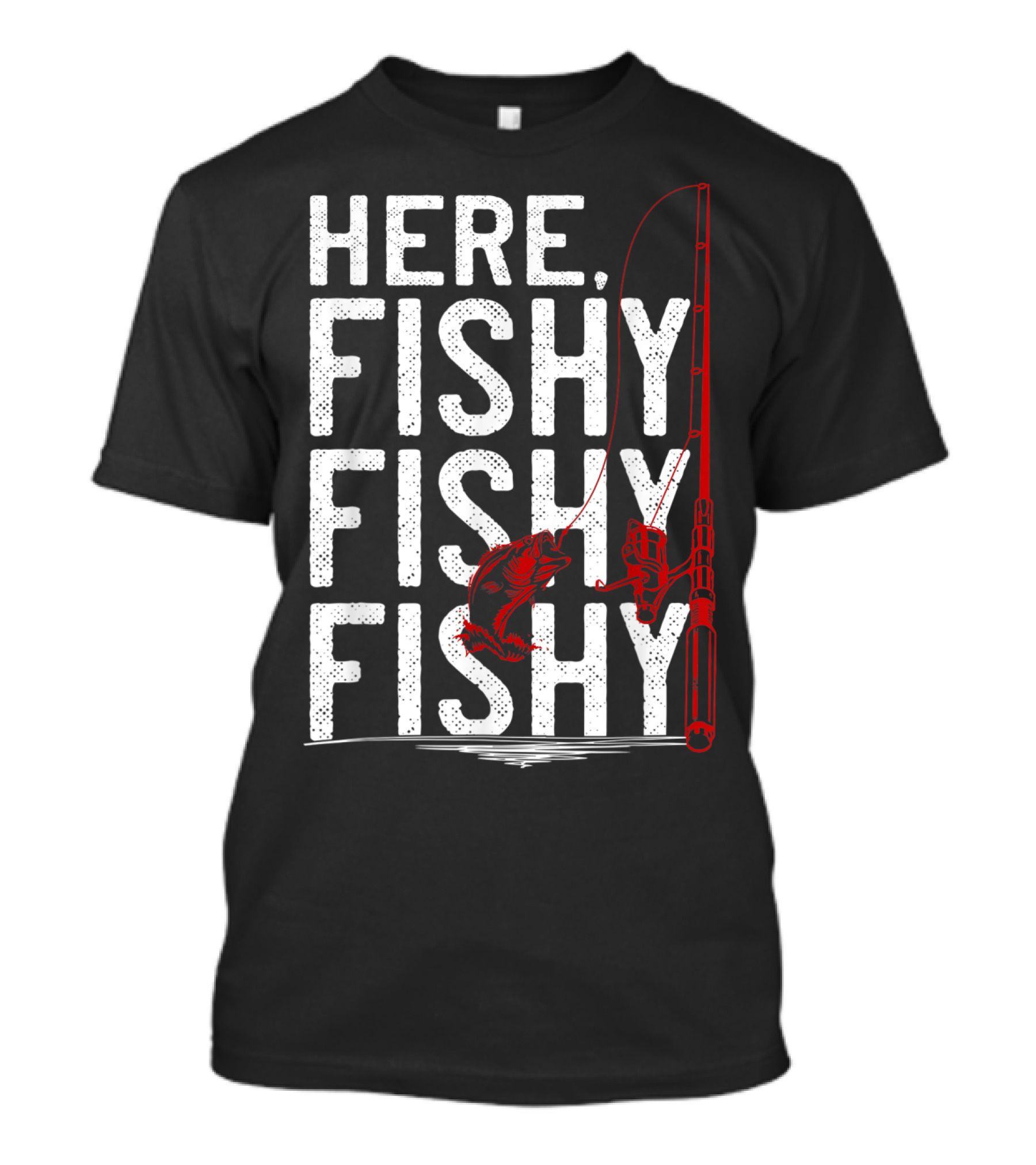 Here Fishy Fishy Fishy Rod And Fish Hook Adventure T-Shirt