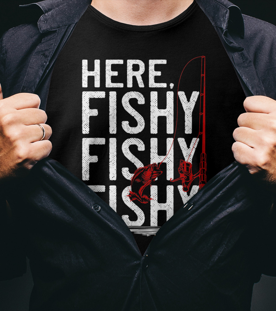 Here Fishy Fishy Fishy Rod And Fish Hook Adventure T-Shirt