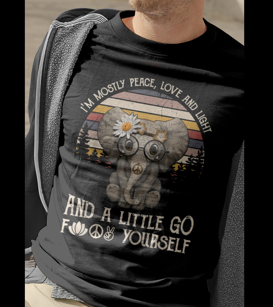 I'm Mostly Peace Love And Light And A Little Go F Yourself Hippie Elephant T-Shirt