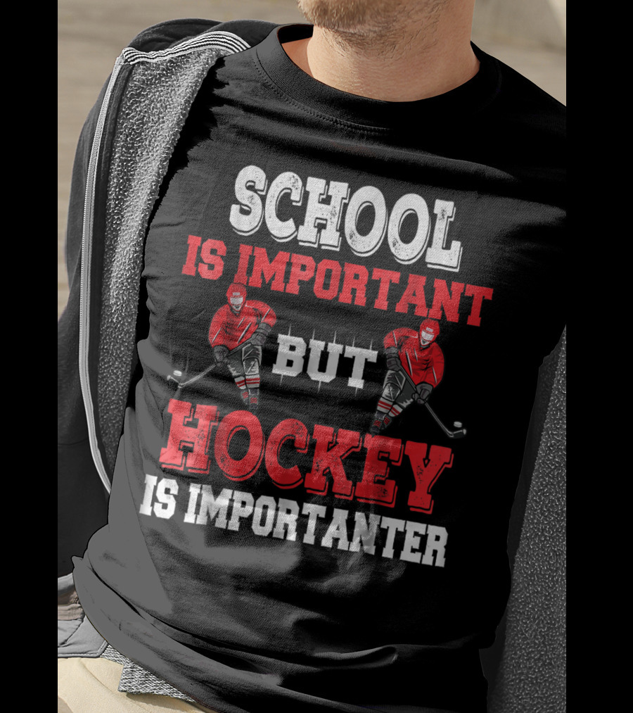 School Is Important But Hockey Is Importanter T-Shirt