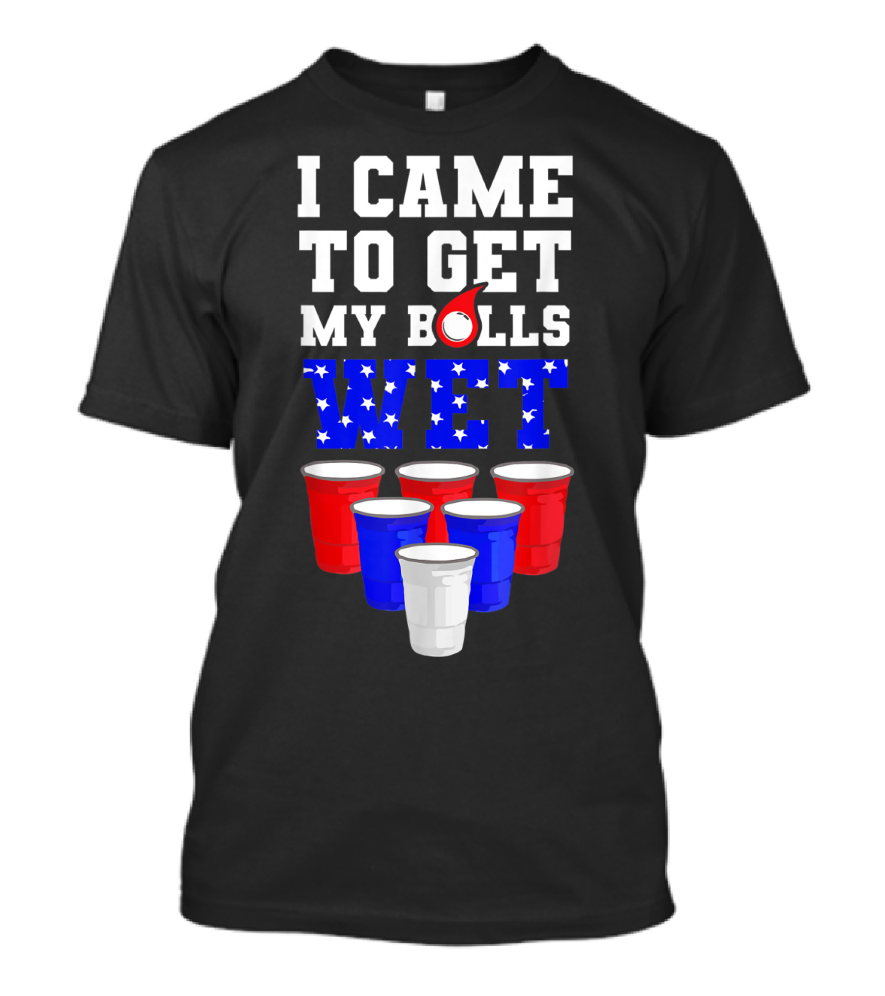 I Came To Get My Balls Wet Funny Beer Pong America Cups Stars Stripes T-Shirt