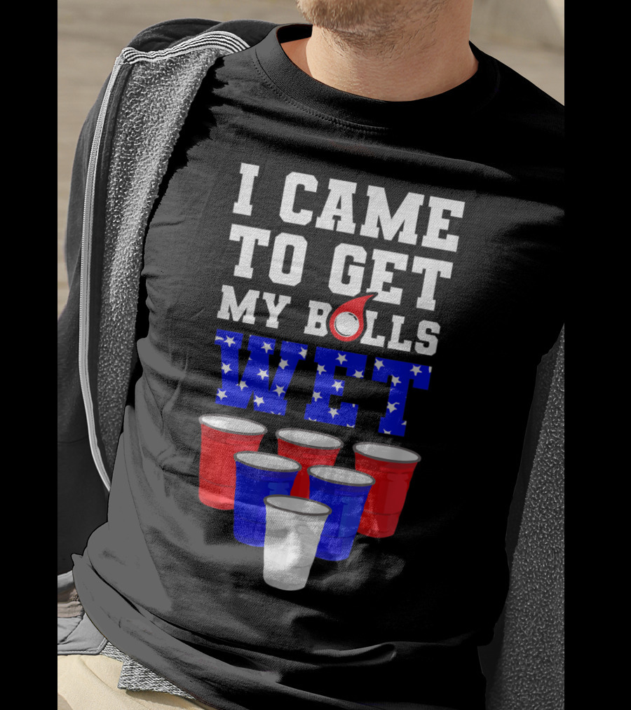 I Came To Get My Balls Wet Funny Beer Pong America Cups Stars Stripes T-Shirt
