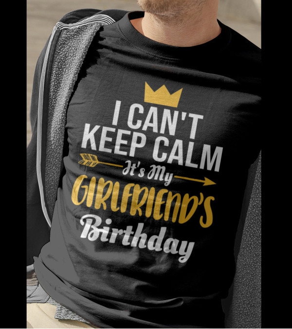 I Can't Keep Calm It's My Girlfriend's Birthday Crown Arrow T-Shirt