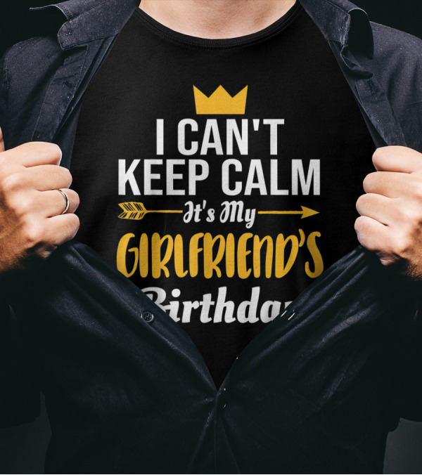 I Can't Keep Calm It's My Girlfriend's Birthday Crown Arrow T-Shirt