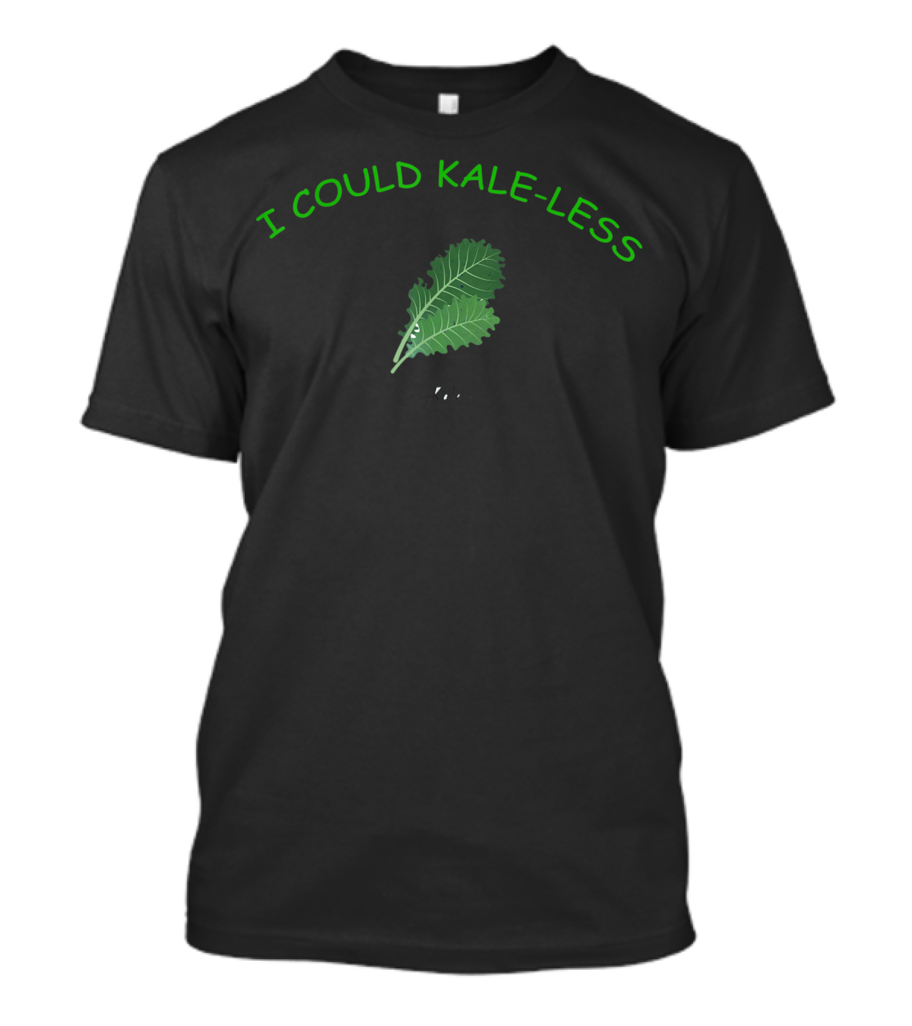 I Could Kale-Less Leaf Witty T-Shirt