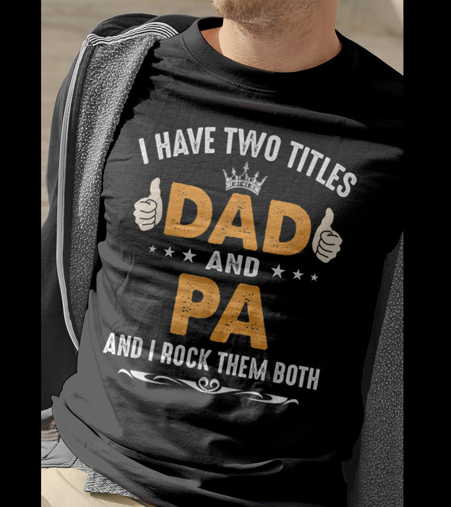 I Have Two Titles Dad And Pa And I Rock Them Both Thumbs Up Crown Stars T-Shirt